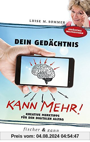 Dein Gedächtnis kann mehr!: Kreative Merktipps für den digitalen Alltag